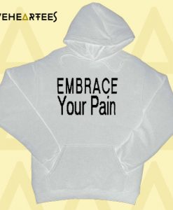 Embrace Your Pain Hoodie