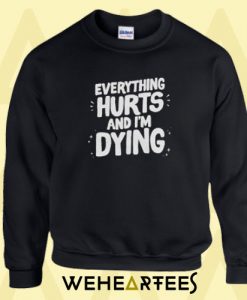 Everything Hurts Sweatshirt