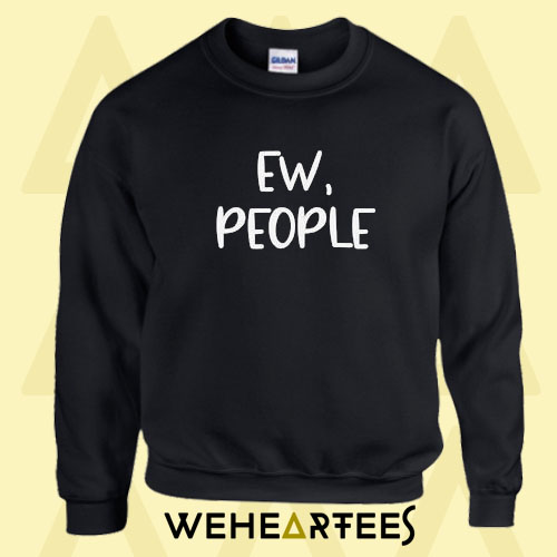 Ew People Custom Sweatshirt