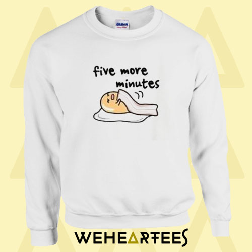 Five More Minutes Sweatshirt