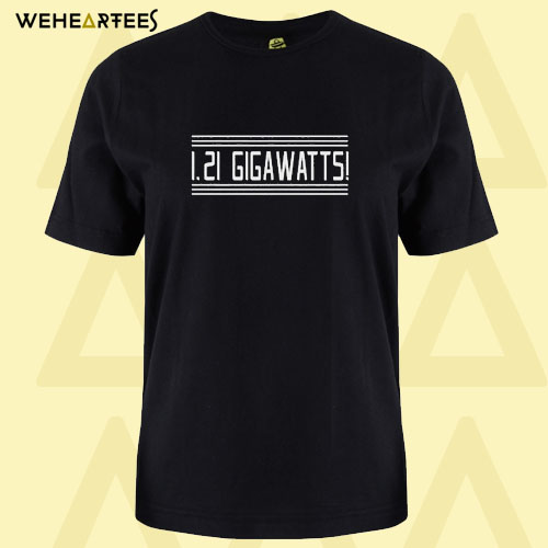 Gigawatts! T Shirt