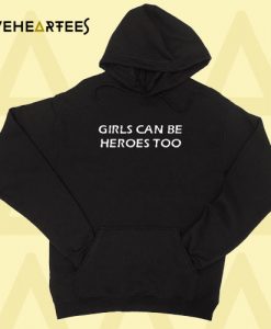 Girls Can Be Heroes Too Hoodie