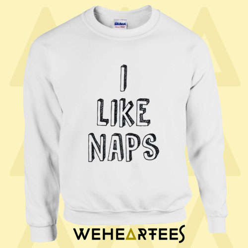 I Like Naps Sweatshirt