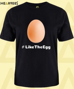 Like the Egg T shirt