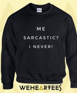 Me Sarcastic I Never Sweatshirt