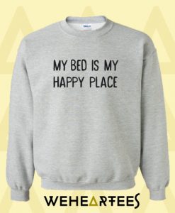 My Bed Is My Happy Place Sweatshirt