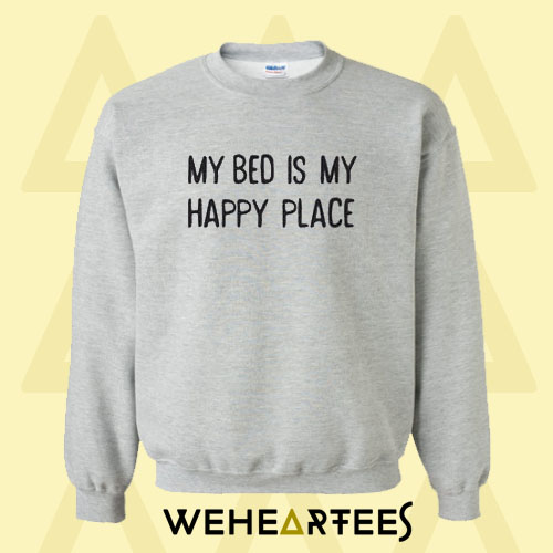 My Bed Is My Happy Place Sweatshirt