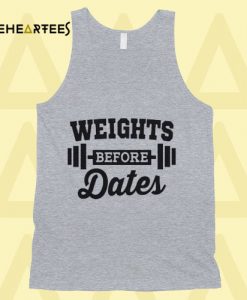 Weights Before Dates Tanktop