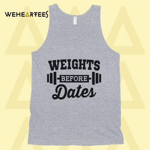 Weights Before Dates Tanktop
