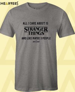 all i care about is stranger things T shirt