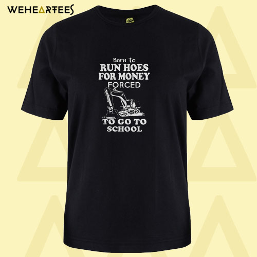 born to run hoes for money forced to go to school T shirt