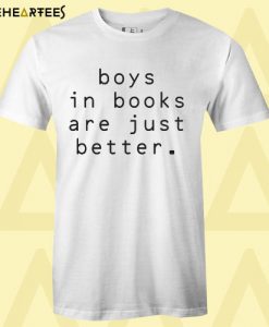 boys in books are just better T-Shirt