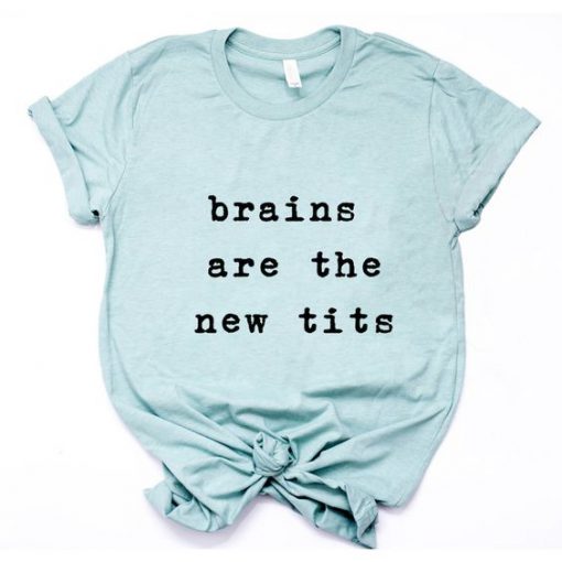 Brains are the new Tits T-Shirt