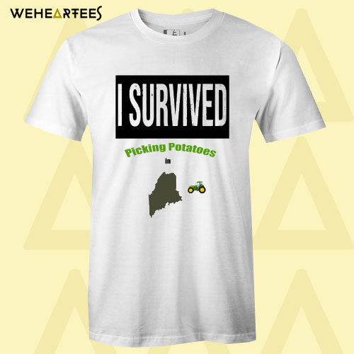 CI survived picking potatoes in Maine T shirt