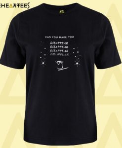 Can You Make You Dissapear T shirt