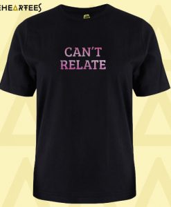 Can’t relate T shirt