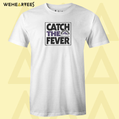 Catch The Fever T Shirt