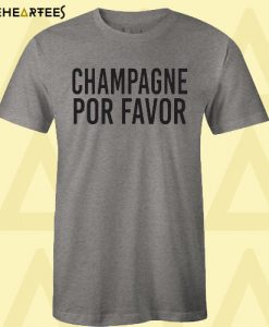 Champagne Por Favor T Shirt