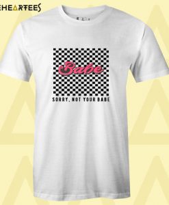 Checkered Sorry Not Your Babe T shirt