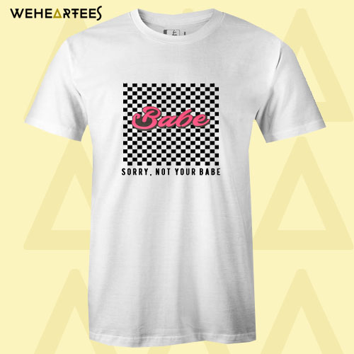 Checkered Sorry Not Your Babe T shirt