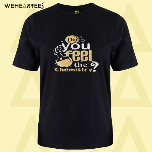 Chemistry feel love T shirt