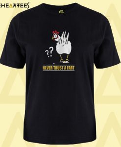 Chicken never trust a fart T Shirt