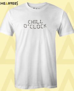 Chill Oclock T Shirt