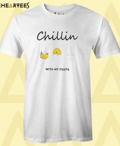 Chillin With My Peeps T shirt