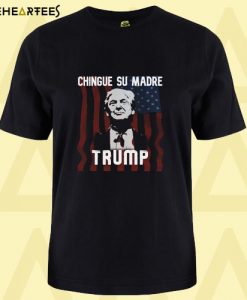 Chingue su Madre Trump Flag T Shirt