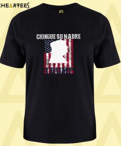 Chingue su madre trump Usa Flag T Shirt