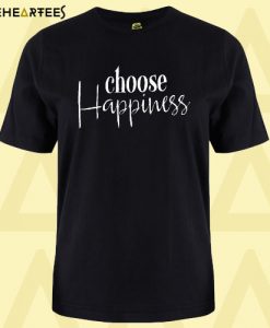 Choose Happiness T Shirt