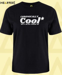 Chronically Cool T Shirt