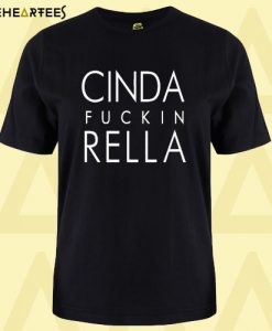 Cinda Fuckin Rella T Shirt