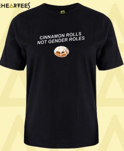 Cinnamon Rolls Not Gender Roles T shirt