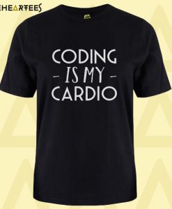 Coding Is My Cardio T Shirt