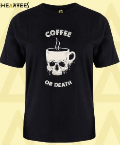 Coffee Or Death T Shirt