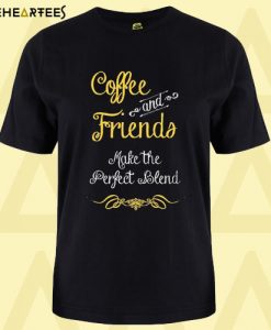 Coffee and friends make the perfect blend T shirt