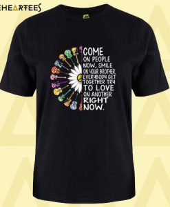 Come On People Now T Shirt