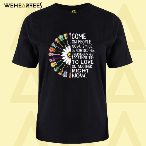 Come On People Now T Shirt