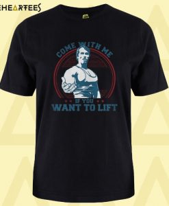 Come with me if you want to lift T shirt