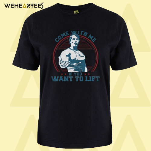 Come with me if you want to lift T shirt