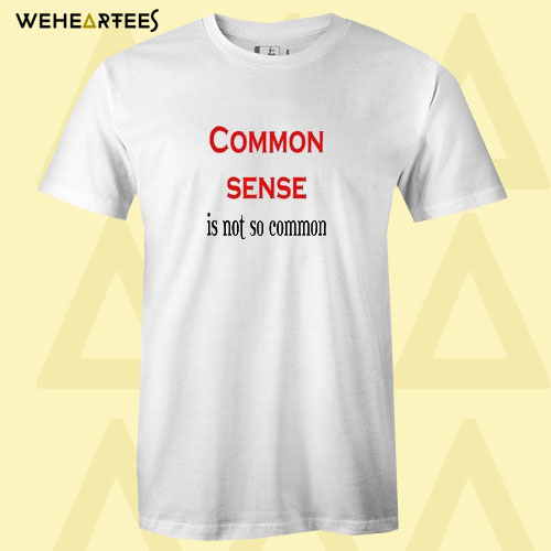 Common sense graphic T shirt