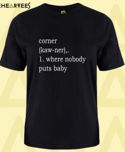 Corner Where Nobody Puts Baby T Shirt