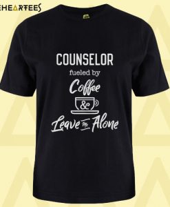 Counselor Fueled By Coffe and Leave Me Alone T Shirt