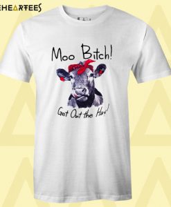 Cow Moo bitch T Shirt