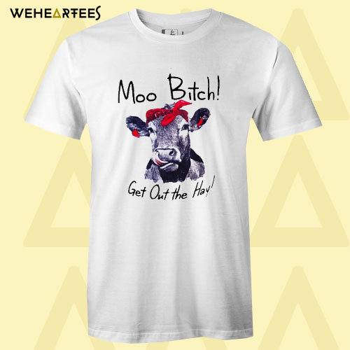 Cow Moo bitch T Shirt