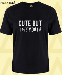 Cute But This Mouth T Shirt