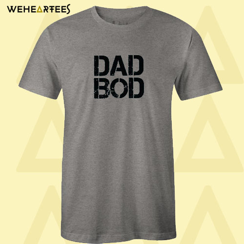 Dad Bod T shirt