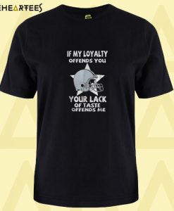 Dallas Cowboy If my loyalty offends you your lack of taste offends me T shirt