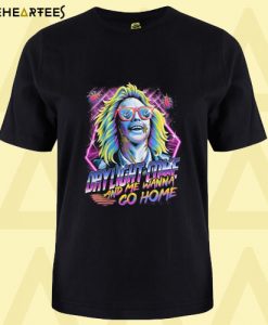 Daylight Come And Me Wanna Go Home T Shirt